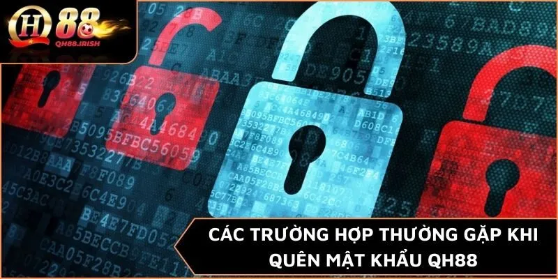 Các trường hợp thường gặp khi quên mật khẩu QH88