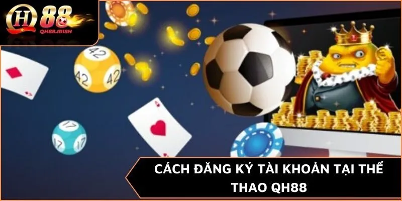 Cách đăng ký tài khoản tại thể thao QH88