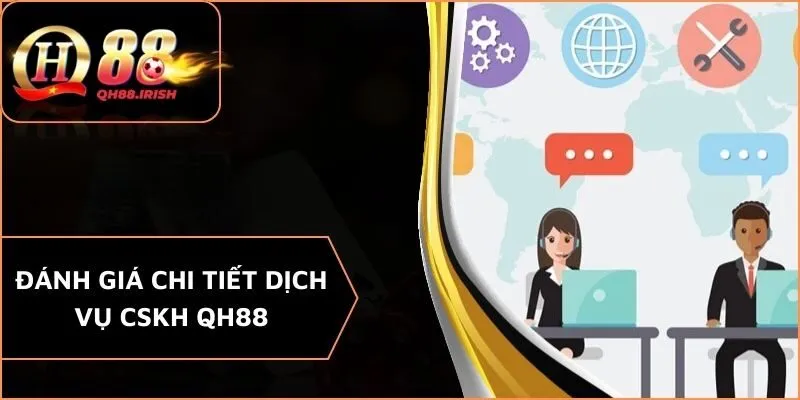 Đánh giá chi tiết dịch vụ CSKH QH88