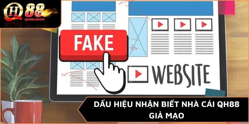 Dấu hiệu nhận biết nhà cái QH88 giả mạo