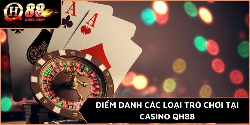 Điểm danh các loại trò chơi tại Casino QH88