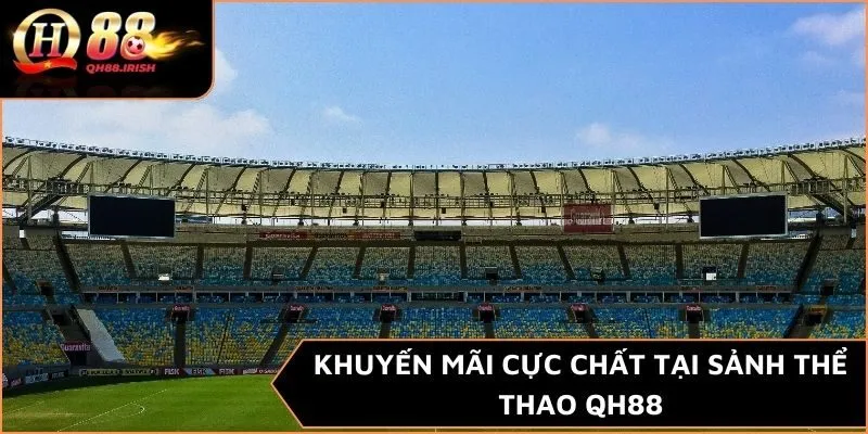 Khuyến mãi cực chất tại sảnh thể thao QH88