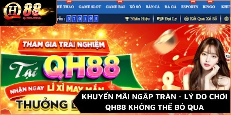 Khuyến mãi ngập tràn - Lý do chơi QH88 không thể bỏ qua