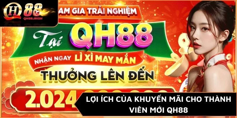 Lợi ích của khuyến mãi cho thành viên mới QH88