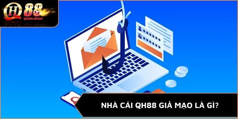 Nhà cái QH88 giả mạo là gì? 