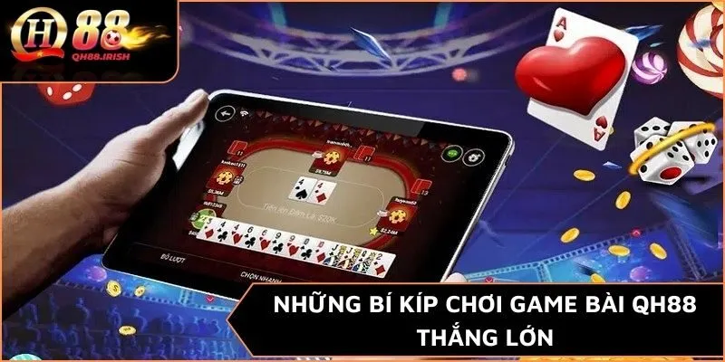 Những bí kíp chơi game bài QH88 thắng lớn