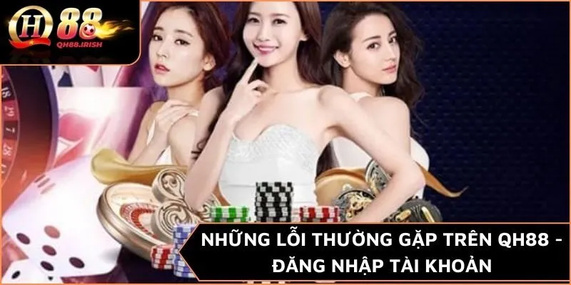 Những lỗi thường gặp trên QH88 - Đăng nhập tài khoản