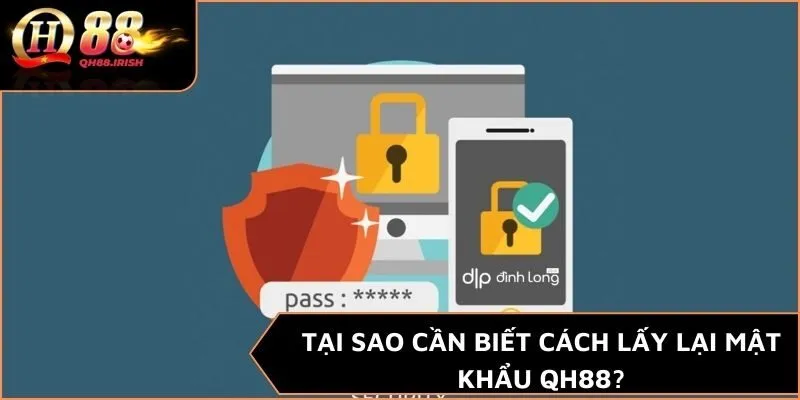 Tại sao cần biết cách lấy lại mật khẩu QH88?