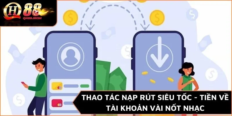 Thao tác nạp rút siêu tốc - Tiền về tài khoản vài nốt nhạc