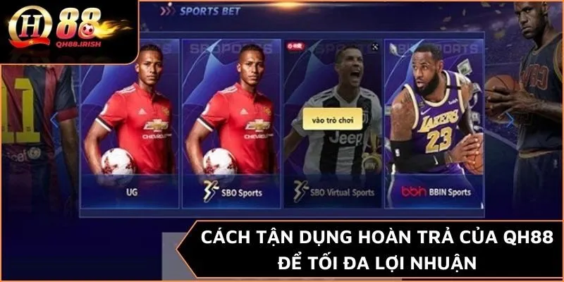 Cách tận dụng hoàn trả của QH88 để tối đa lợi nhuận