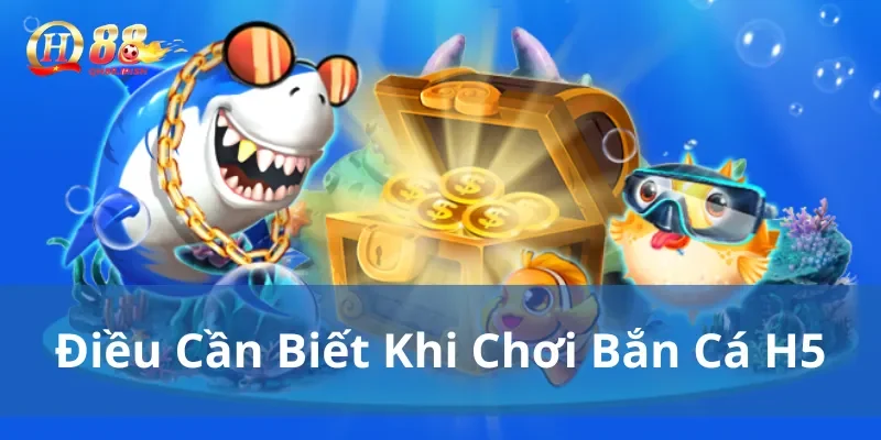 Điều game thủ cần biết khi chơi bắn cá h5