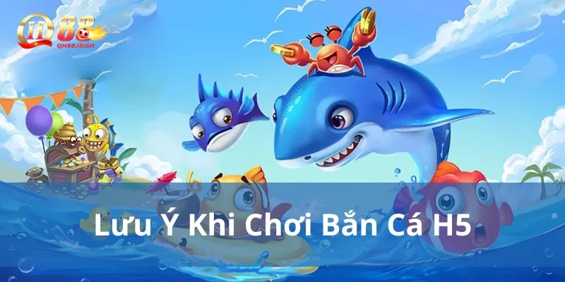 Điều cần lưu ý khi chơi bắn cá online h5 hấp dẫn